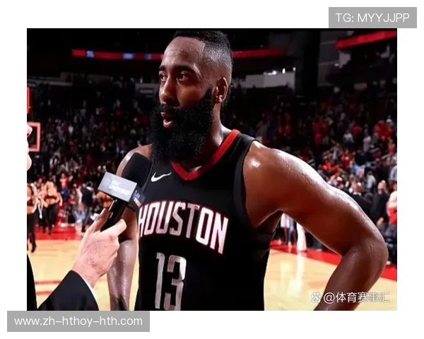 詹姆斯·哈登在火箭队的辉煌历史及影响力分析